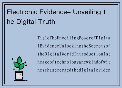 Electronic Evidence- Unveiling the Digital Truth